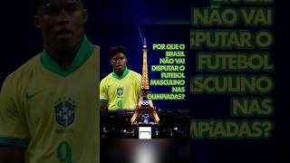 Por que o Brasil não vai jogar o futebol masculino na Olimpíada de Paris 🥇👀 [upl. by Niloc]