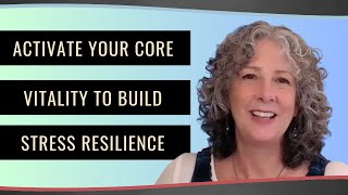 Activate Your Core Vitality To Build Stress Resilience [upl. by Weinert]