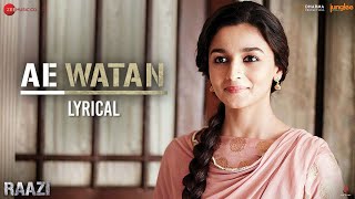 Ae Watan  Lyrical  Raazi  Alia Bhatt amp Vicky Kaushal  Arijit Singh  Shankar Ehsaan Loy  Gulzar [upl. by Lienad]