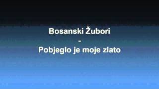 Bosanski Zubori  Pobjeglo je moje zlato [upl. by Adlemy]