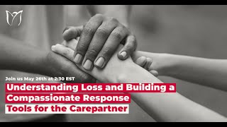 Webinar  Understanding loss and building a compassionate response tools for the care partner [upl. by Adora]