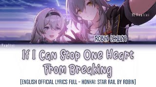 If I Can Stop One Heart From Breaking  HOYOMiX  Robin Chevy  Official English Lyrics Full HSR [upl. by Eladnar92]