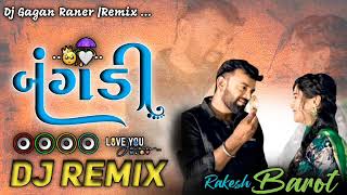 Rakesh Barot બંગડી  Bangadi  Dj Remix Song 2024 Gujarati JKOFFICAL1 [upl. by Nolak612]