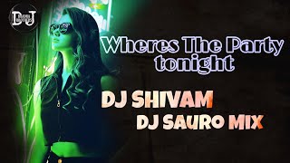 WHERES THE PARTY TONIGHT REMIX DJ SHIVAM amp DJ SAURO  DJ BHADRA BROTHERS [upl. by Artemus840]