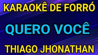 KARAOKÊ  QUERO VOCÊ  THIAGO JHONATHAN [upl. by Oinotna681]