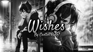 Nightcore amp Lyrics  Wishes  By Carter Ryan [upl. by Alicsirp]