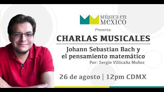 Charla Musical Bach y el pensamiento matemático con Sergio Villicaña en Música en México [upl. by Anerda]