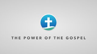 The Power of the Gospel [upl. by Chin299]