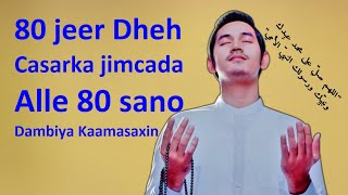 80 jeer Dheh Maalinta Jimcaha Casar kadib saligan nabiga 80 sano Dembiya Alle kaa masaxayaa farxad [upl. by Bastian635]