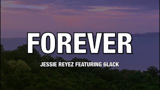 Jessie Reyez featuring 6LACK  FOREVER  Lyrics [upl. by Hobey33]