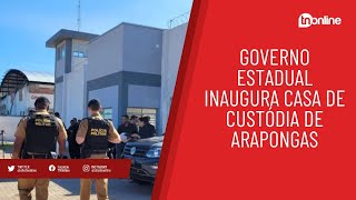 Governo estadual inaugura Casa de Custódia de Arapongas [upl. by Ulrick]