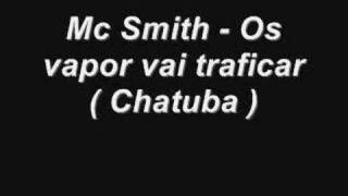 mc smith  os vapor vai traficar  Chatubão [upl. by Yelrebmyk921]