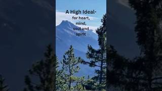 A high ideal  for heart mind soul and spirit [upl. by Ahsikyw]