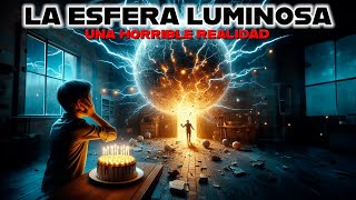 ✅LA ESFERA LUMINOSA PARTE 1  UNA HORRIBLE REALIDAD [upl. by Hgiellek993]