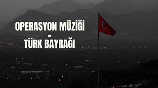 OPERASYON MÜZİĞİ  TÜRK BAYRAĞI [upl. by Mailand]