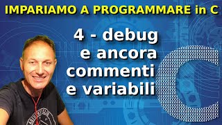 4 Impariamo a programmare in C DEBUG e ancora variabili  Daniele Castelletti  Ass Maggiolina [upl. by Whitcomb]