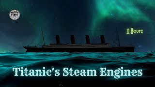 Sounds for Sleeping ⨀ Titanics Steam Engines ⨀ No Dark Screen ⨀ 11 Hours ⨀ Mechanical Ambiance [upl. by Nylemaj311]