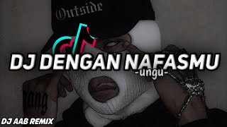 Dj Viral TiktokDan Demi Nafas Yang Telah Kau HembusKan DalamDengan NafasmuUnguDj Aab Remix🎶 [upl. by Oluas]