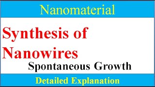 How to synthesis nanowiresWhat is Spontaneous method for nanowires and its types [upl. by Siramaj379]