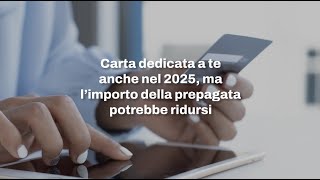 Carta dedicata a te anche nel 2025 ma l’importo della prepagata potrebbe ridursi [upl. by Schild]