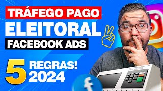 Tráfego Pago Eleitoral 5 Regras que Você precisa saber Facebook Ads 2024 [upl. by Arbed]