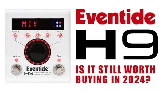 Is it still worth buying an Eventide H9 in 2024 [upl. by Bigelow435]