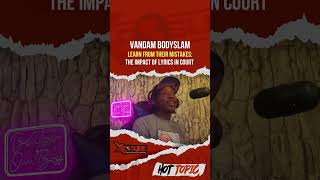 Vandam Bodyslam  Learn from Their Mistakes The Impact of Lyrics in Court XPOSUREPODCAST [upl. by Aramois697]