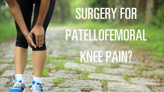 Can surgery help your patellofemoral pain [upl. by Mirabel]