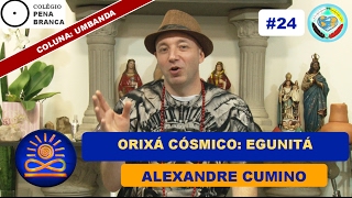 Orixá Cósmico Egunitá  Alexandre Cumino Umbanda 24 [upl. by Ariam]