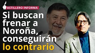 Noroña crecerá más políticamente pese a maromas declarativas para dejarlo fuera Astillero [upl. by Langbehn716]