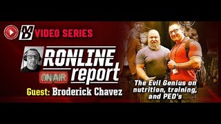 Broderick Chavez The Evil Genius on Nutrition Training amp PEDs  The Ronline Report [upl. by Attej721]