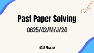 062542MJ24  IGCSE Physics May June 2024  Physics Paper 4 [upl. by Slotnick111]