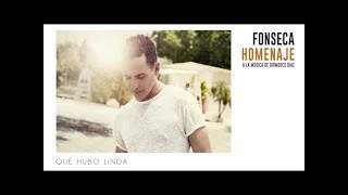 Fonseca  Qué Hubo Linda  Album Homenaje [upl. by Ihcalam]