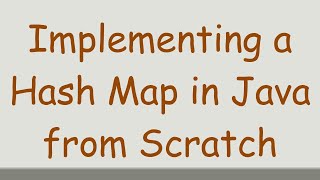 Implementing a Hash Map in Java from Scratch [upl. by Atiugram432]