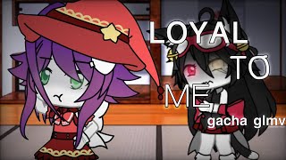 Loyal to me  GLMV [upl. by Soph]