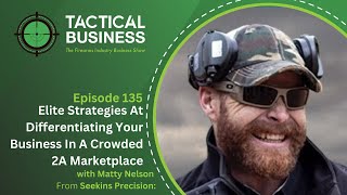 Matty Nelson Seekins Precision Elite Strategies At Differentiating Your Business In 2A Marketplace [upl. by Irtak]