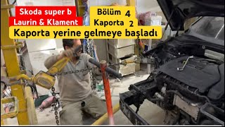 KAZALI SKODA SUPER B LAURINampKLAMENT TOPLUYORUZ  BÖLÜM 4  KAPORTA  2 [upl. by Bourque]