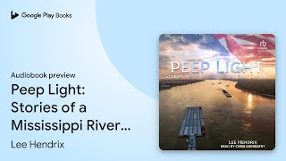 Peep Light Stories of a Mississippi River Boat… by Lee Hendrix · Audiobook preview [upl. by Taddeo]