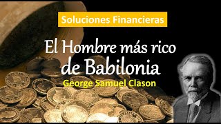 Lecciones del Hombre más Rico de Babilonia George Clason Soluciones Financieras para tu Vida [upl. by Beryl815]