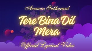 Tere Bina Dil Mera by Armaan Sabharwal  official lyrical video [upl. by Koehler382]