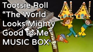 Tootsie Roll  The World Looks Mighty Good to Me MUSIC BOX [upl. by Anelleh326]