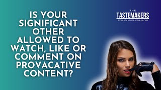 Tastemakers Podcast  Is It OK for Your Spouse to Like w Provocative Content on Social Media [upl. by Onairam251]