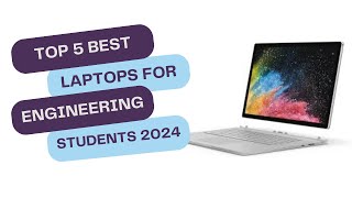 🚀 Top 5 BEST Laptops for Engineering Students in 2024  Powerhouse Performance and Portability [upl. by Ahs]