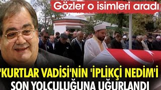 Kurtlar Vadisinin İplikçi Nedimi İsmail İncekara son yolculuğuna uğurlandı [upl. by Claus]