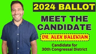 Meet the Candidate Dr Alex Balekian 30th District Congressional Candidate [upl. by Aissatsana]