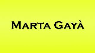 Pronunciation of Marta Gaya [upl. by Heinrich745]