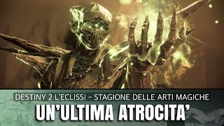 UN’ ULTIMA ATROCITÀ  SCISSIONE  Destiny 2 Leclissi Stagione delle arti magiche [upl. by Egap]