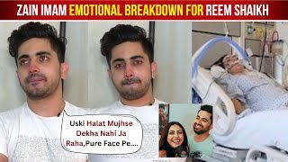 Zain Imam Crying for Reem Shaikh Critical Condition After Reem Shaikh Admitted To Hospital [upl. by Gawen593]