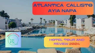 Atlantica Callisto Ayia Napa HOTEL TOUR and REVIEW 2024 [upl. by Attekal]