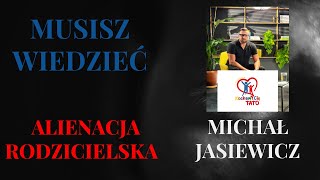 Musisz wiedzieć i Michał Jasiewicz o alienacji rodzicielskiej [upl. by Neros]